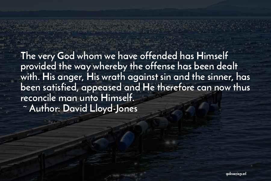 David Lloyd-Jones Quotes: The Very God Whom We Have Offended Has Himself Provided The Way Whereby The Offense Has Been Dealt With. His