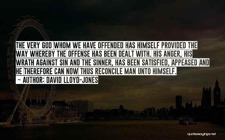 David Lloyd-Jones Quotes: The Very God Whom We Have Offended Has Himself Provided The Way Whereby The Offense Has Been Dealt With. His