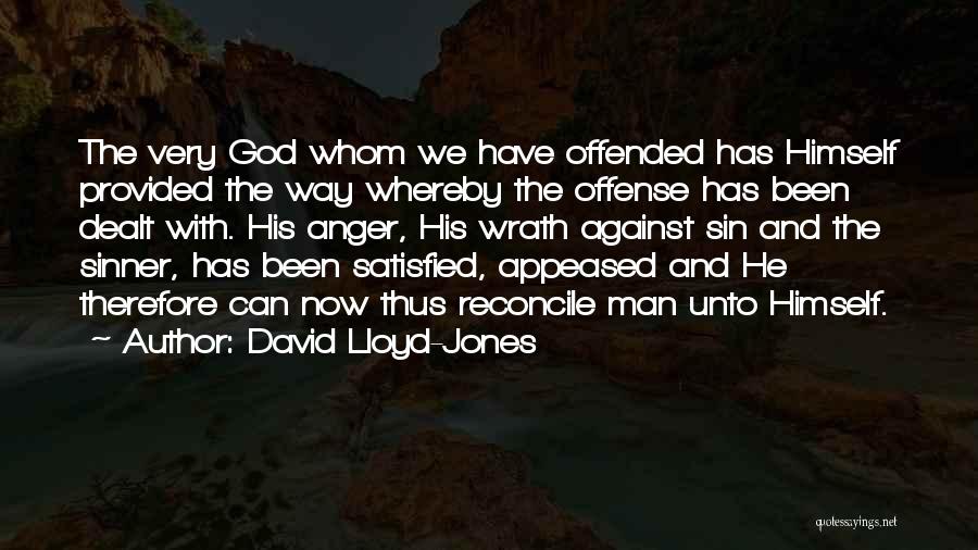 David Lloyd-Jones Quotes: The Very God Whom We Have Offended Has Himself Provided The Way Whereby The Offense Has Been Dealt With. His