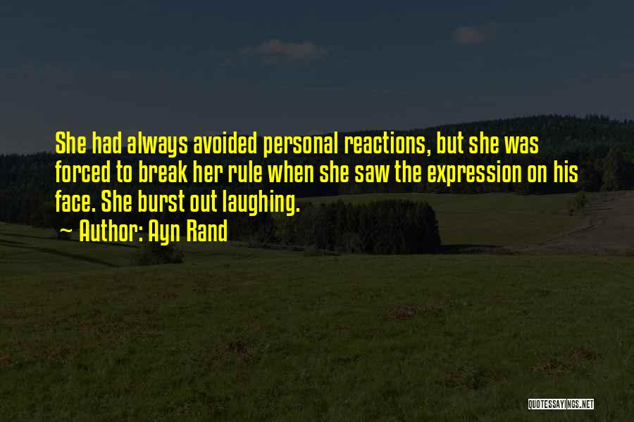 Ayn Rand Quotes: She Had Always Avoided Personal Reactions, But She Was Forced To Break Her Rule When She Saw The Expression On