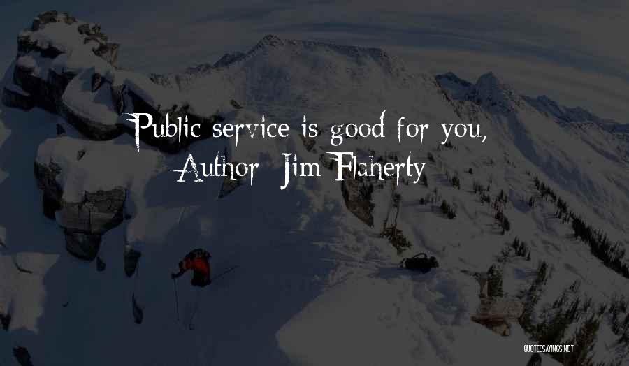 Jim Flaherty Quotes: Public Service Is Good For You,