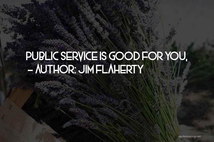 Jim Flaherty Quotes: Public Service Is Good For You,