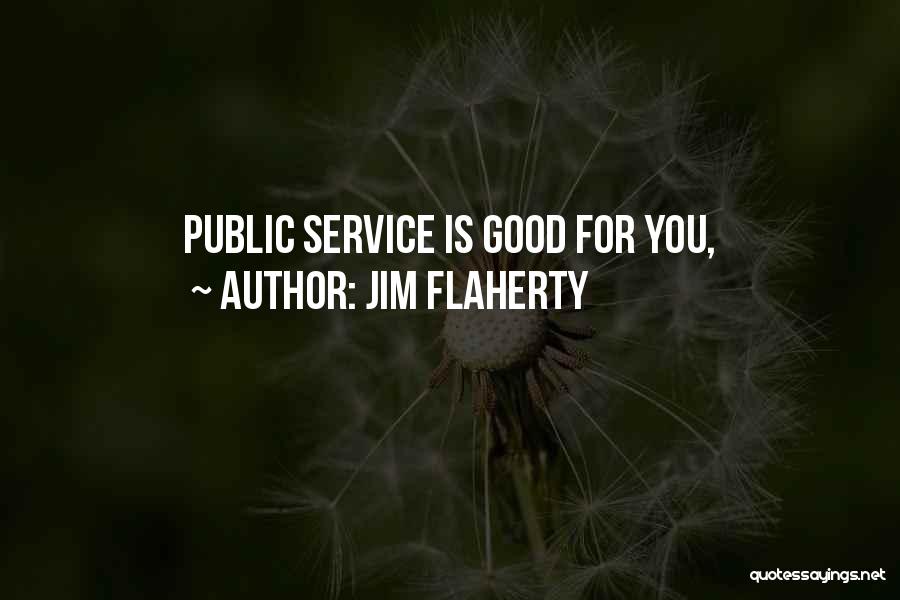Jim Flaherty Quotes: Public Service Is Good For You,