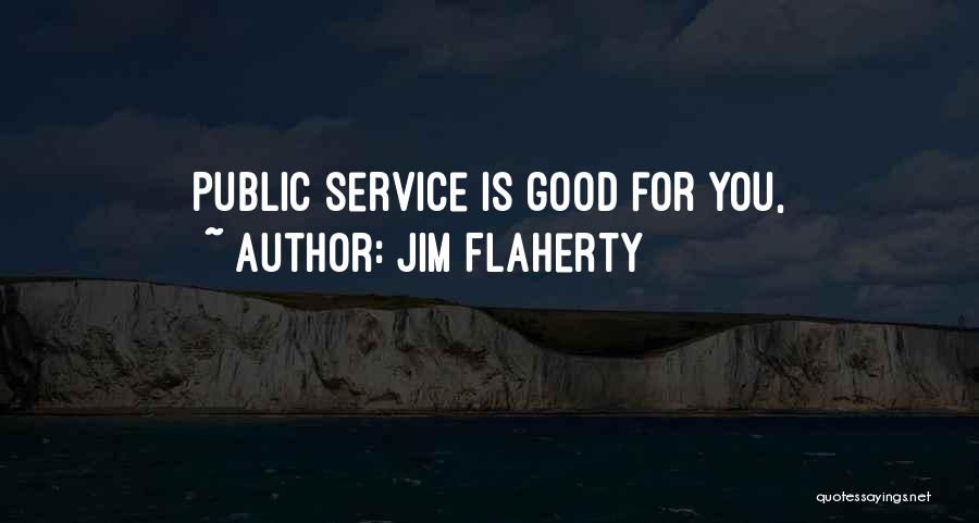 Jim Flaherty Quotes: Public Service Is Good For You,