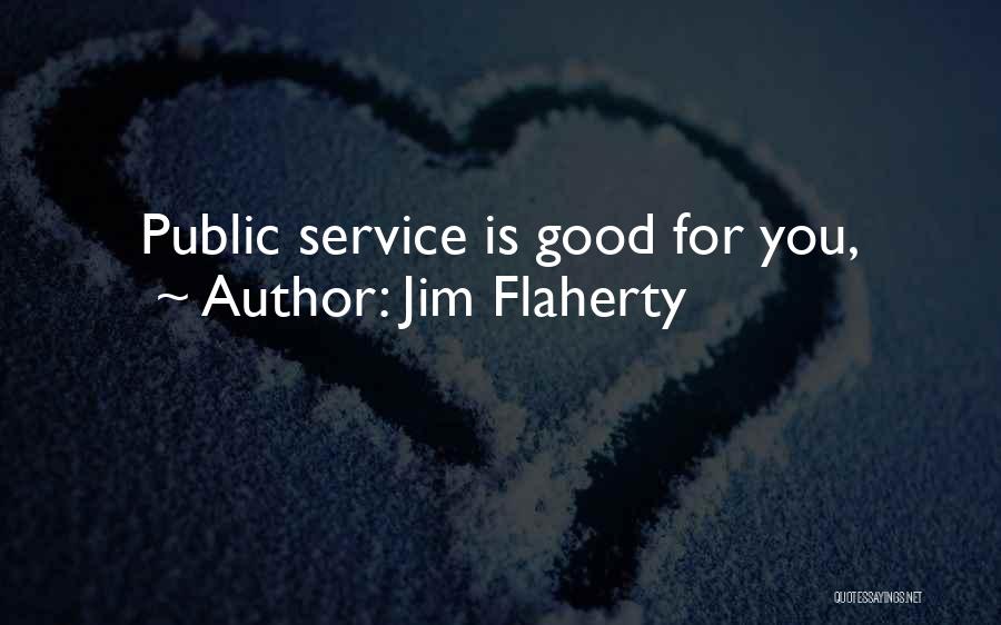 Jim Flaherty Quotes: Public Service Is Good For You,