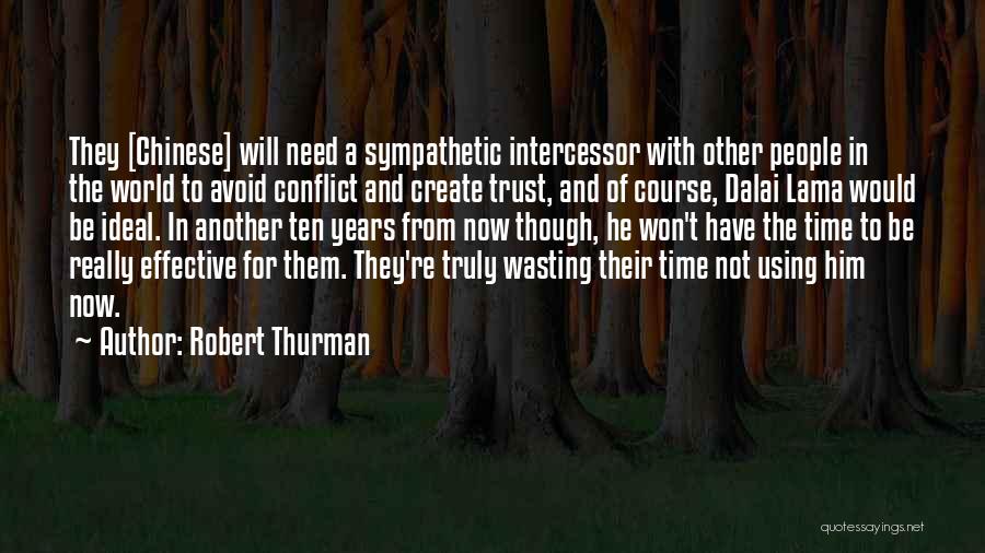 Robert Thurman Quotes: They [chinese] Will Need A Sympathetic Intercessor With Other People In The World To Avoid Conflict And Create Trust, And