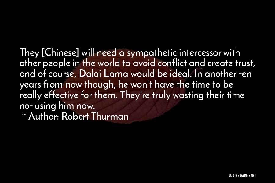 Robert Thurman Quotes: They [chinese] Will Need A Sympathetic Intercessor With Other People In The World To Avoid Conflict And Create Trust, And