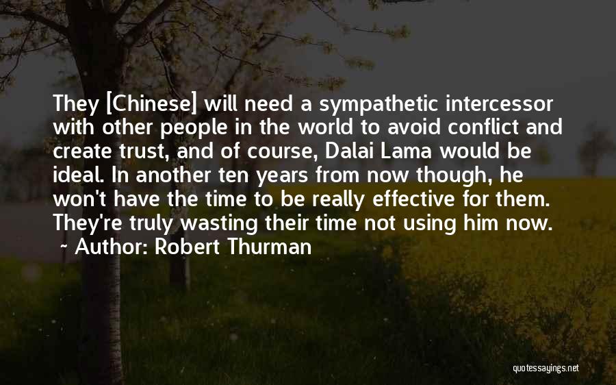 Robert Thurman Quotes: They [chinese] Will Need A Sympathetic Intercessor With Other People In The World To Avoid Conflict And Create Trust, And