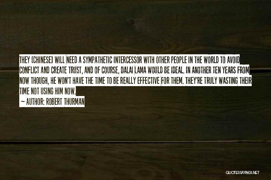 Robert Thurman Quotes: They [chinese] Will Need A Sympathetic Intercessor With Other People In The World To Avoid Conflict And Create Trust, And