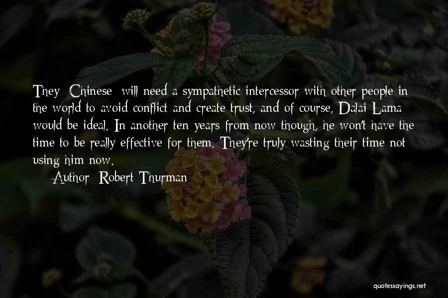 Robert Thurman Quotes: They [chinese] Will Need A Sympathetic Intercessor With Other People In The World To Avoid Conflict And Create Trust, And