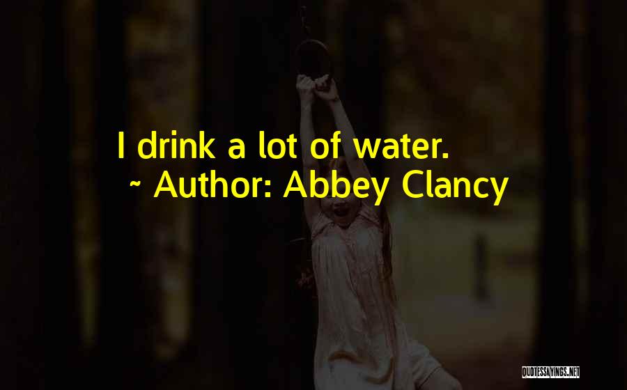 Abbey Clancy Quotes: I Drink A Lot Of Water.