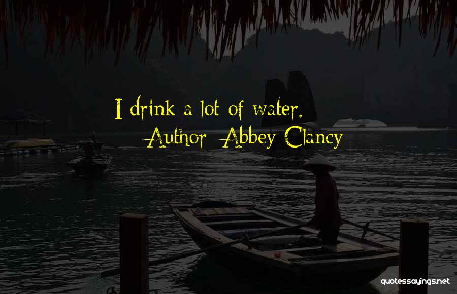 Abbey Clancy Quotes: I Drink A Lot Of Water.