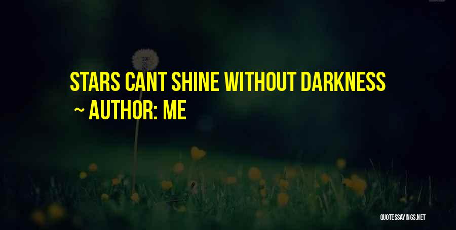 Me Quotes: Stars Cant Shine Without Darkness