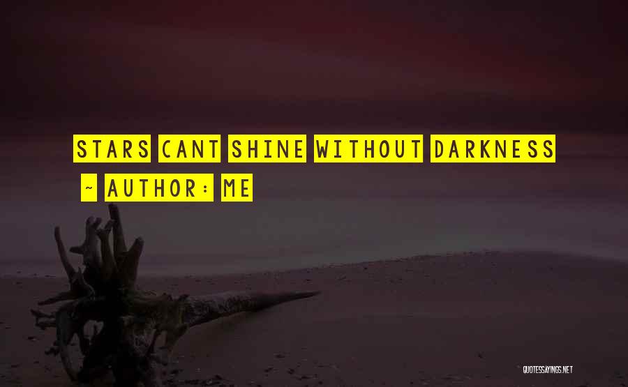 Me Quotes: Stars Cant Shine Without Darkness