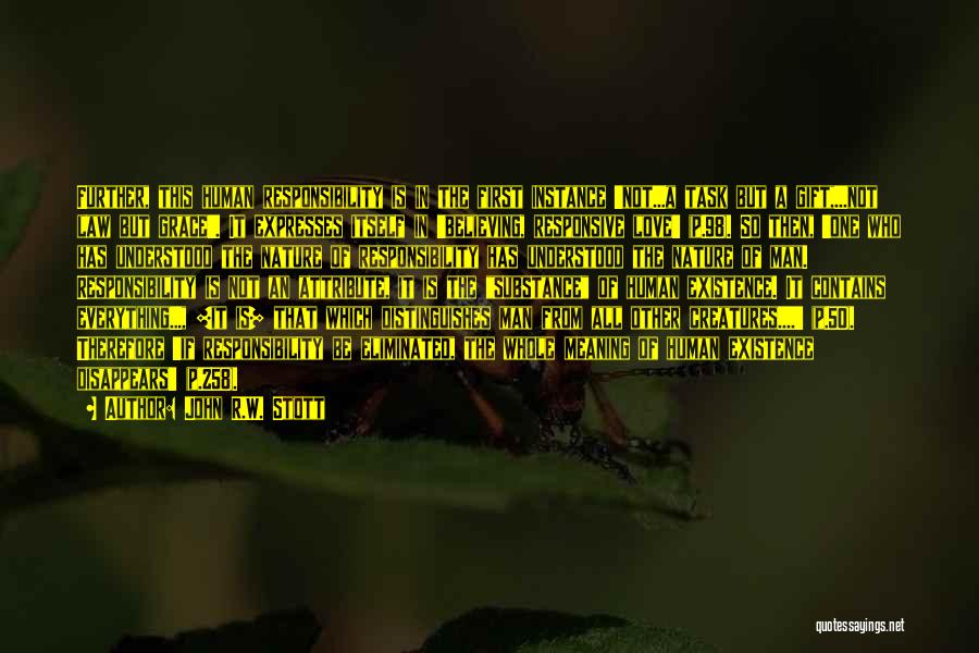 John R.W. Stott Quotes: Further, This Human Responsibility Is In The First Instance 'not...a Task But A Gift,...not Law But Grace'. It Expresses Itself