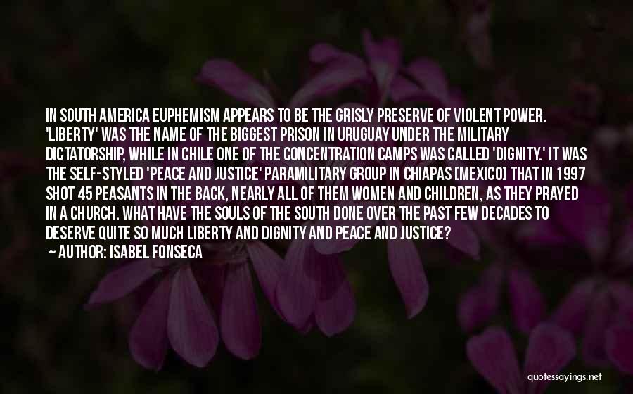 Isabel Fonseca Quotes: In South America Euphemism Appears To Be The Grisly Preserve Of Violent Power. 'liberty' Was The Name Of The Biggest