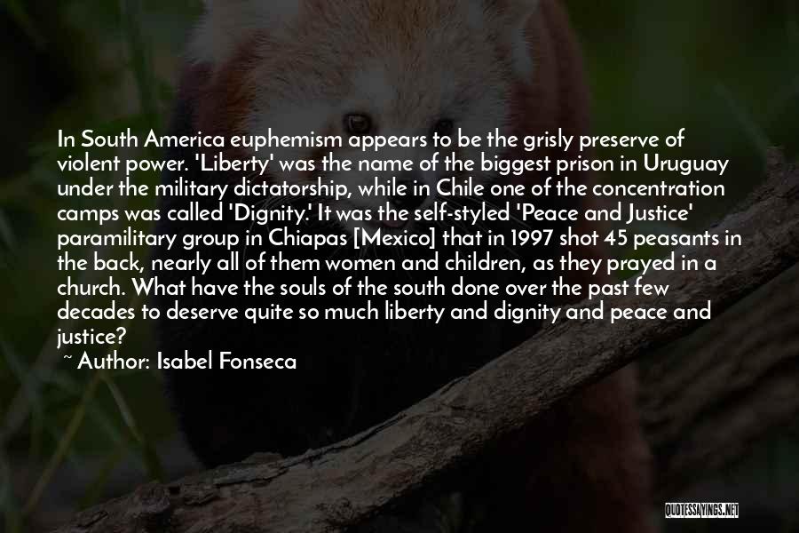 Isabel Fonseca Quotes: In South America Euphemism Appears To Be The Grisly Preserve Of Violent Power. 'liberty' Was The Name Of The Biggest