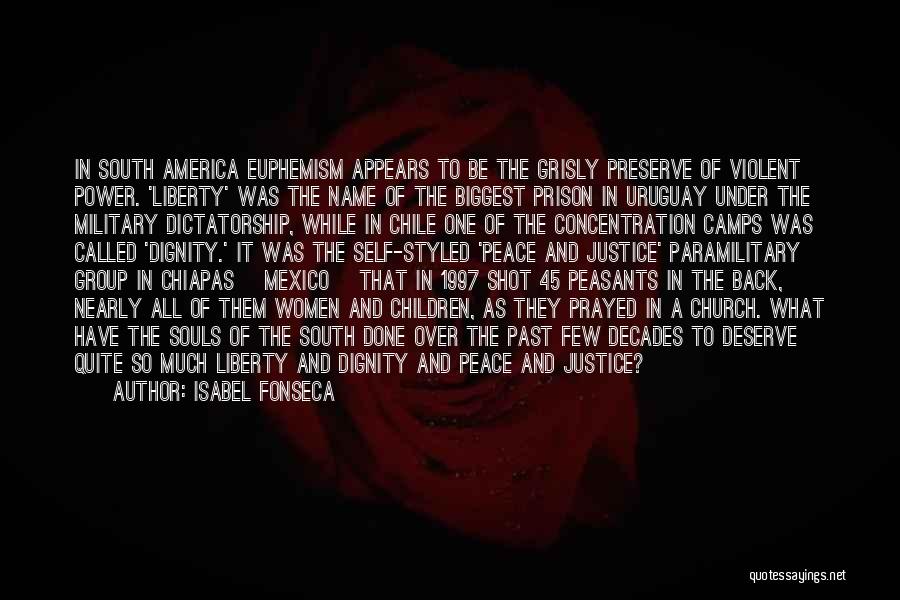 Isabel Fonseca Quotes: In South America Euphemism Appears To Be The Grisly Preserve Of Violent Power. 'liberty' Was The Name Of The Biggest
