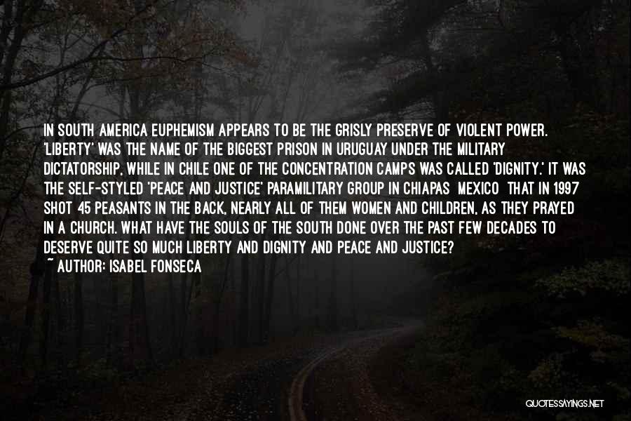 Isabel Fonseca Quotes: In South America Euphemism Appears To Be The Grisly Preserve Of Violent Power. 'liberty' Was The Name Of The Biggest