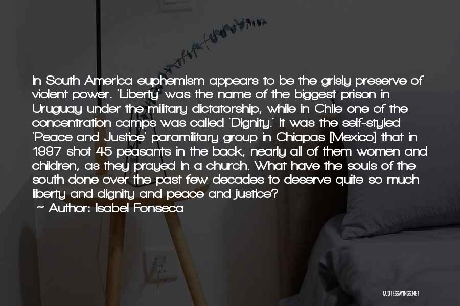 Isabel Fonseca Quotes: In South America Euphemism Appears To Be The Grisly Preserve Of Violent Power. 'liberty' Was The Name Of The Biggest