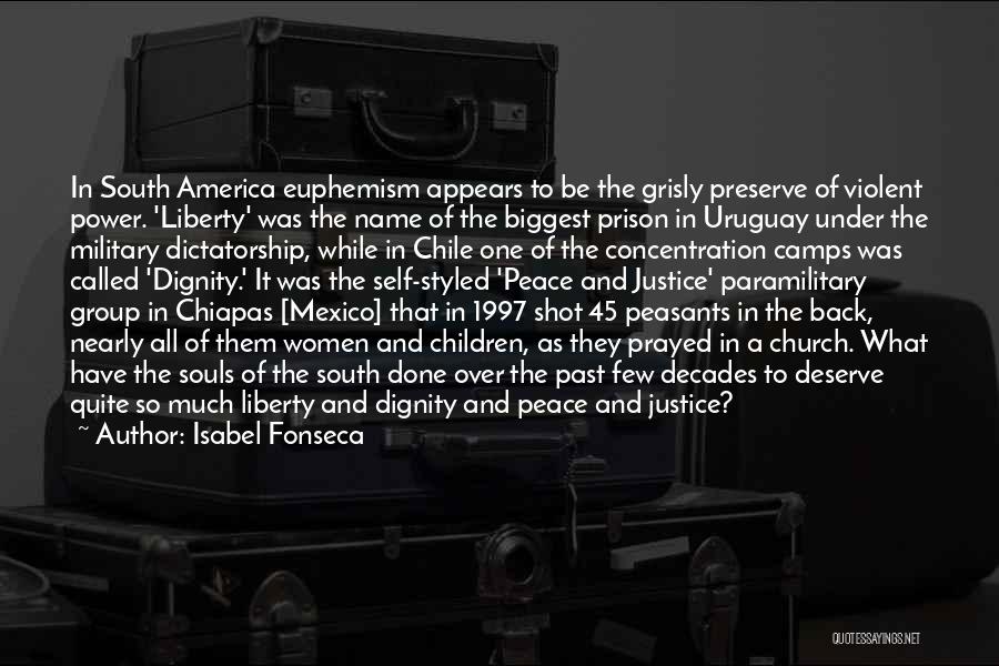 Isabel Fonseca Quotes: In South America Euphemism Appears To Be The Grisly Preserve Of Violent Power. 'liberty' Was The Name Of The Biggest