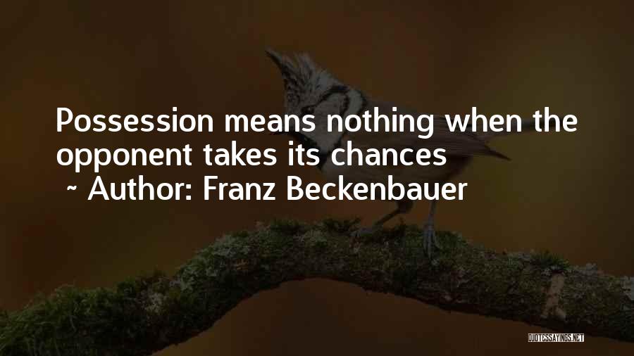 Franz Beckenbauer Quotes: Possession Means Nothing When The Opponent Takes Its Chances