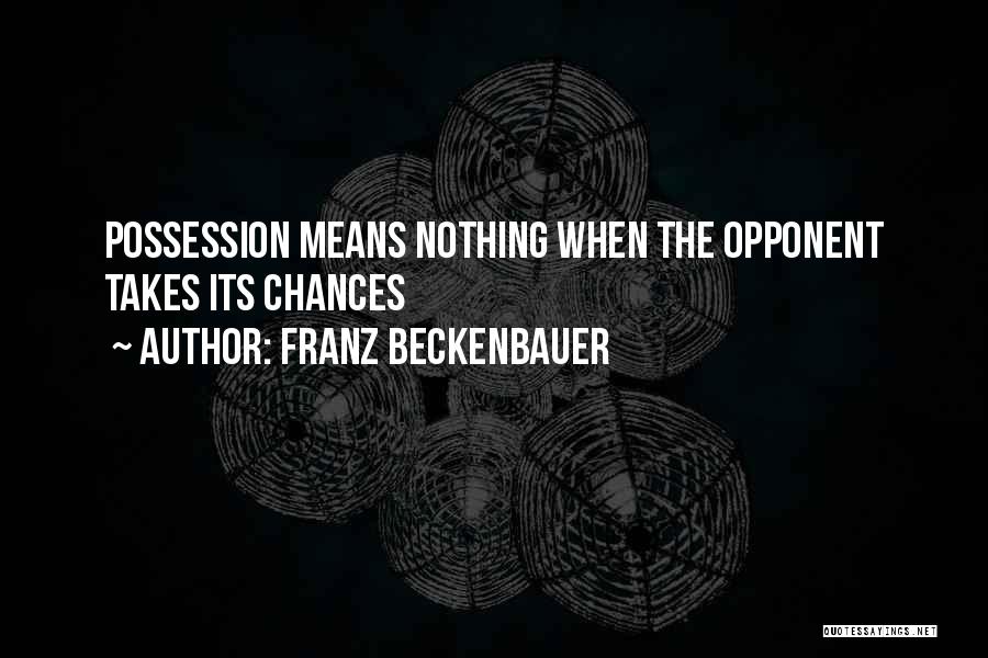 Franz Beckenbauer Quotes: Possession Means Nothing When The Opponent Takes Its Chances