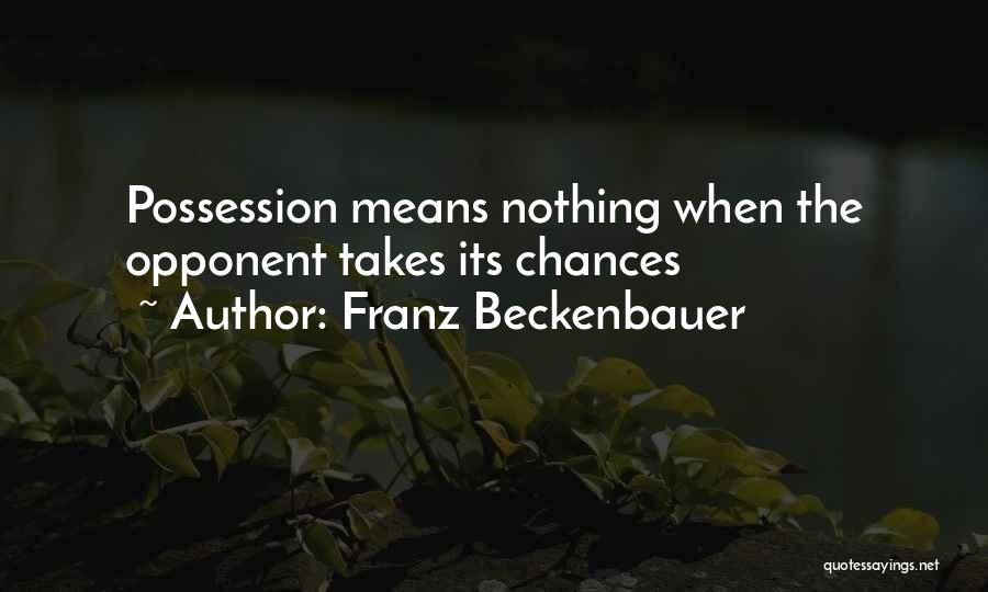 Franz Beckenbauer Quotes: Possession Means Nothing When The Opponent Takes Its Chances