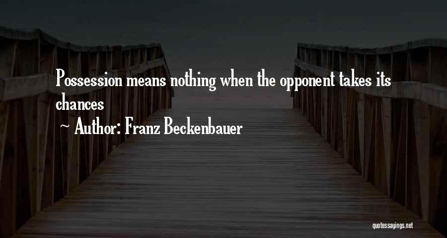 Franz Beckenbauer Quotes: Possession Means Nothing When The Opponent Takes Its Chances