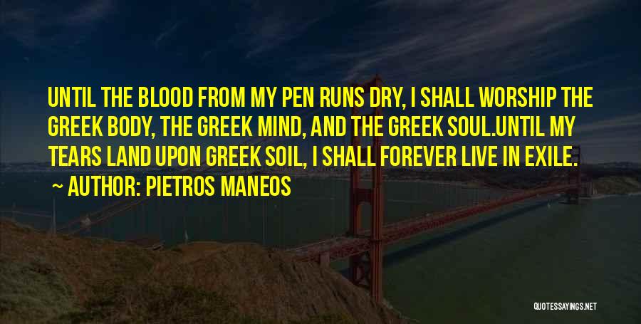 Pietros Maneos Quotes: Until The Blood From My Pen Runs Dry, I Shall Worship The Greek Body, The Greek Mind, And The Greek