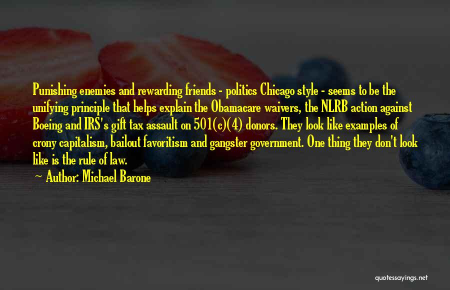 Michael Barone Quotes: Punishing Enemies And Rewarding Friends - Politics Chicago Style - Seems To Be The Unifying Principle That Helps Explain The