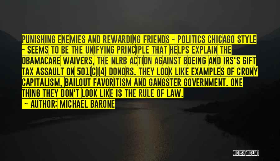 Michael Barone Quotes: Punishing Enemies And Rewarding Friends - Politics Chicago Style - Seems To Be The Unifying Principle That Helps Explain The