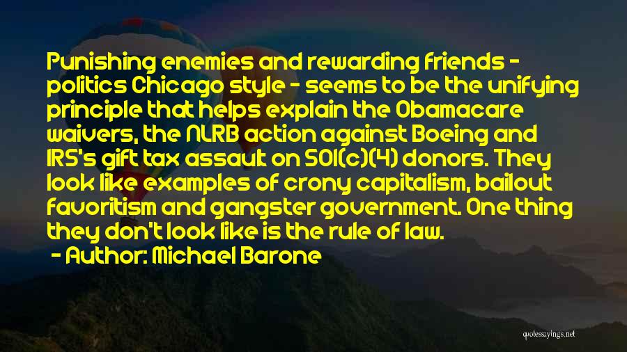 Michael Barone Quotes: Punishing Enemies And Rewarding Friends - Politics Chicago Style - Seems To Be The Unifying Principle That Helps Explain The