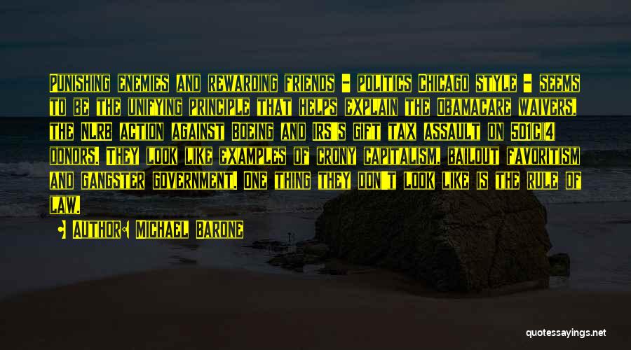 Michael Barone Quotes: Punishing Enemies And Rewarding Friends - Politics Chicago Style - Seems To Be The Unifying Principle That Helps Explain The