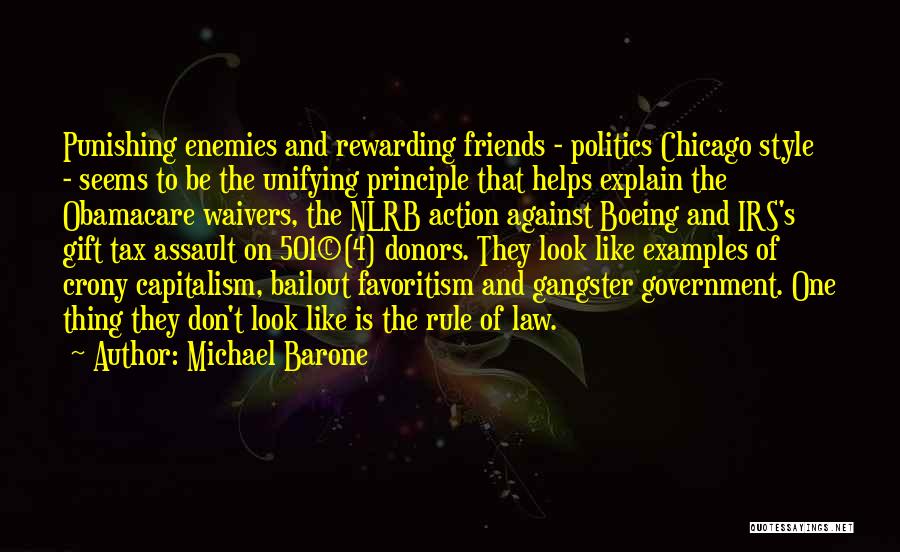 Michael Barone Quotes: Punishing Enemies And Rewarding Friends - Politics Chicago Style - Seems To Be The Unifying Principle That Helps Explain The