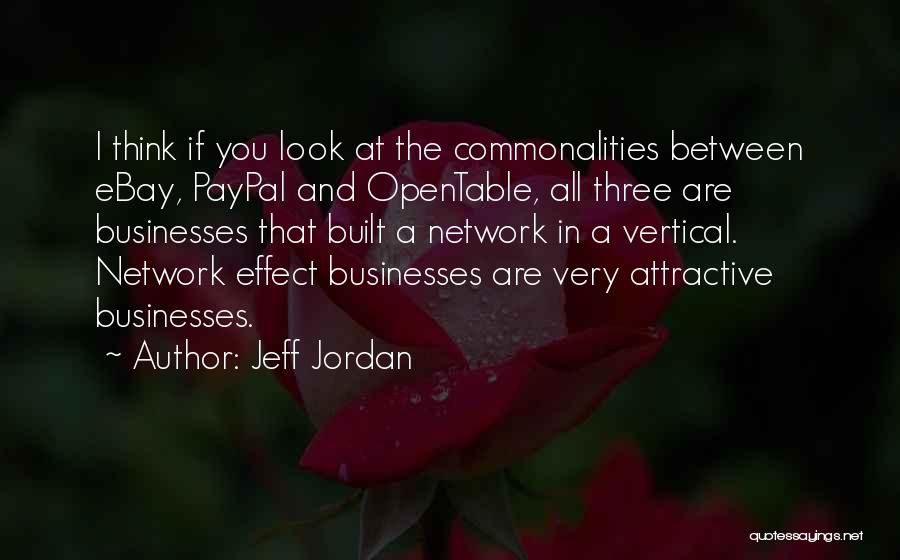 Jeff Jordan Quotes: I Think If You Look At The Commonalities Between Ebay, Paypal And Opentable, All Three Are Businesses That Built A