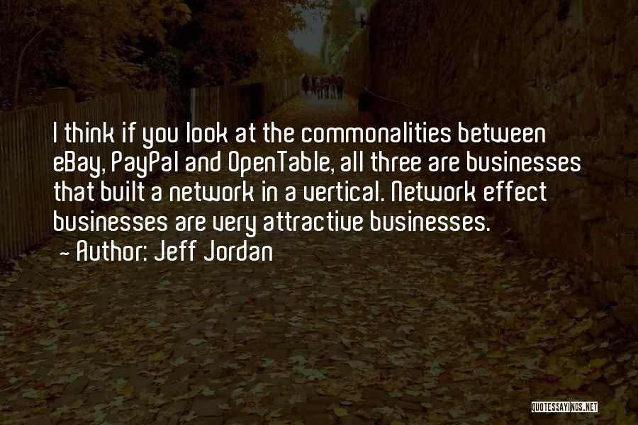 Jeff Jordan Quotes: I Think If You Look At The Commonalities Between Ebay, Paypal And Opentable, All Three Are Businesses That Built A