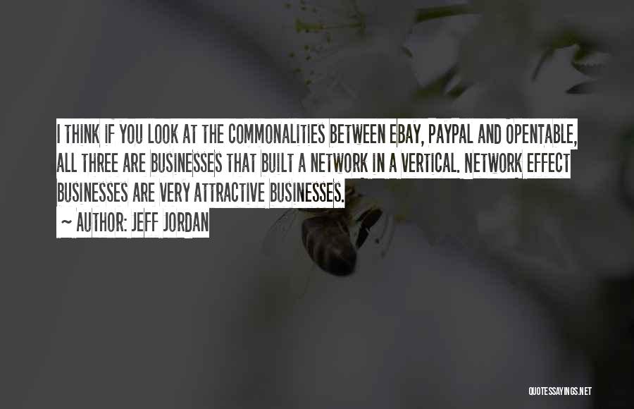 Jeff Jordan Quotes: I Think If You Look At The Commonalities Between Ebay, Paypal And Opentable, All Three Are Businesses That Built A