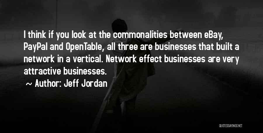 Jeff Jordan Quotes: I Think If You Look At The Commonalities Between Ebay, Paypal And Opentable, All Three Are Businesses That Built A