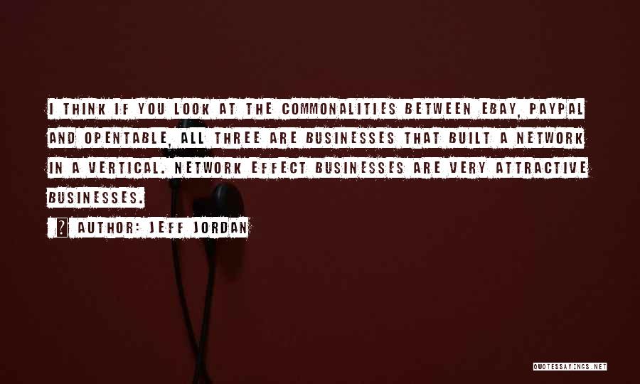 Jeff Jordan Quotes: I Think If You Look At The Commonalities Between Ebay, Paypal And Opentable, All Three Are Businesses That Built A