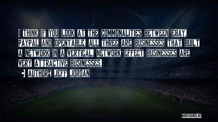 Jeff Jordan Quotes: I Think If You Look At The Commonalities Between Ebay, Paypal And Opentable, All Three Are Businesses That Built A