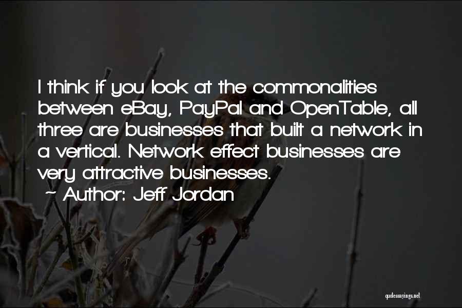 Jeff Jordan Quotes: I Think If You Look At The Commonalities Between Ebay, Paypal And Opentable, All Three Are Businesses That Built A