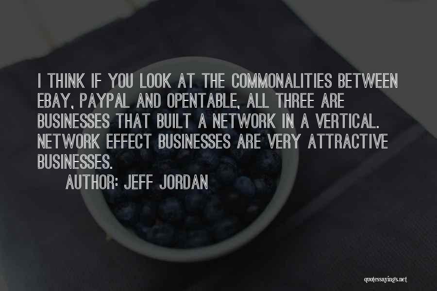 Jeff Jordan Quotes: I Think If You Look At The Commonalities Between Ebay, Paypal And Opentable, All Three Are Businesses That Built A