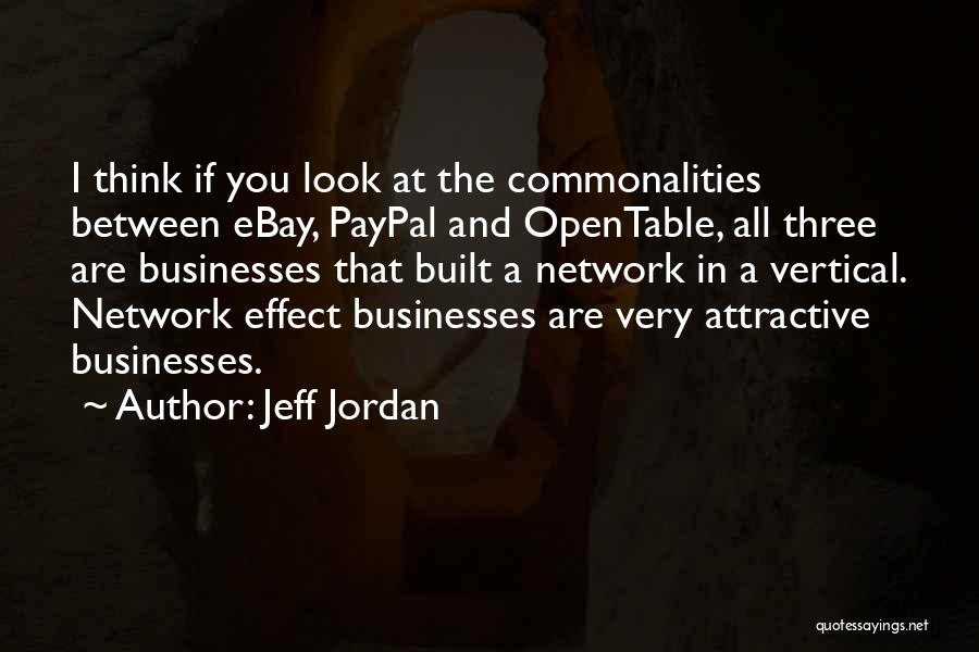 Jeff Jordan Quotes: I Think If You Look At The Commonalities Between Ebay, Paypal And Opentable, All Three Are Businesses That Built A