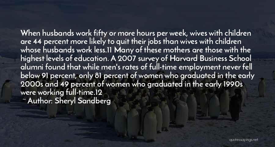 Sheryl Sandberg Quotes: When Husbands Work Fifty Or More Hours Per Week, Wives With Children Are 44 Percent More Likely To Quit Their