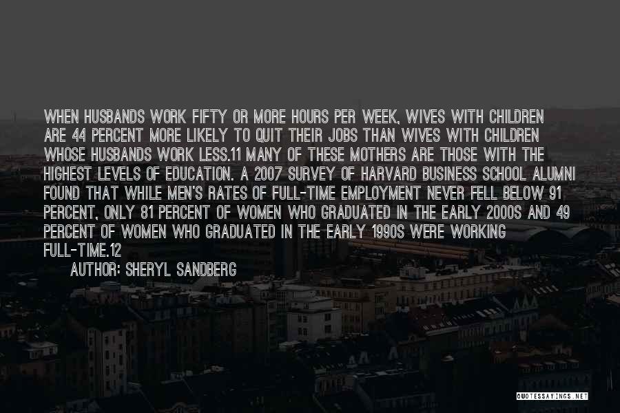 Sheryl Sandberg Quotes: When Husbands Work Fifty Or More Hours Per Week, Wives With Children Are 44 Percent More Likely To Quit Their