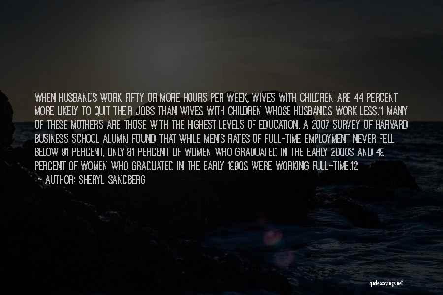 Sheryl Sandberg Quotes: When Husbands Work Fifty Or More Hours Per Week, Wives With Children Are 44 Percent More Likely To Quit Their