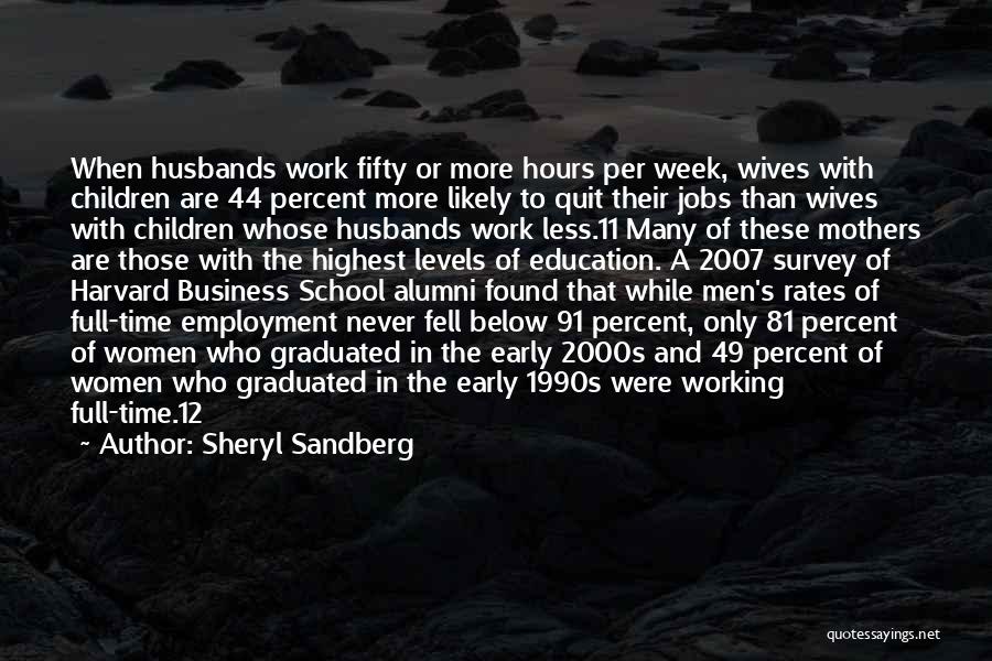 Sheryl Sandberg Quotes: When Husbands Work Fifty Or More Hours Per Week, Wives With Children Are 44 Percent More Likely To Quit Their