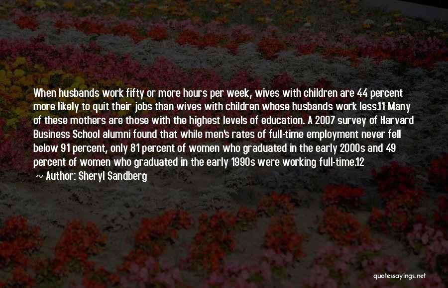 Sheryl Sandberg Quotes: When Husbands Work Fifty Or More Hours Per Week, Wives With Children Are 44 Percent More Likely To Quit Their