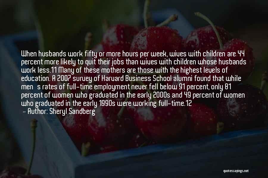 Sheryl Sandberg Quotes: When Husbands Work Fifty Or More Hours Per Week, Wives With Children Are 44 Percent More Likely To Quit Their